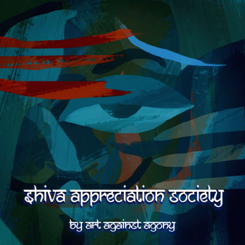 Art Against Agony : Shiva Appreciation Society